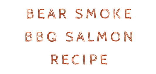 BBQ Salmon Recipe | Bear Smoke BBQ