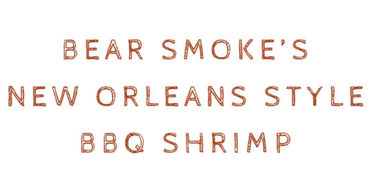 New Orlean's BBQ Shrimp Bear Style | Bear Smoke BBQ